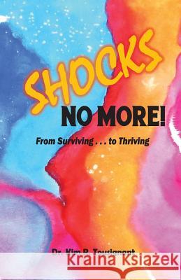 Shocks No More!: From Surviving...to Thriving Kim R. Tousignant 9780997688207