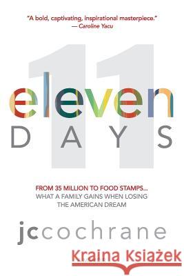 eleven DAYS: From 35 million to food stamps... what a family gains when losing the American dream Cochrane, Jc 9780997692303