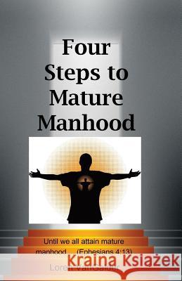 Four Steps to Mature Manhood: A New Perspective on Paul's Letter to the Ephesians Loren Vangalder 9780997693591