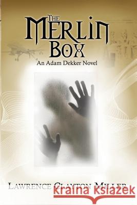 The Merlin Box: An Adam Dekker Novel MR Lawrence Clayton Miller 9780997694109