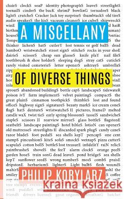 A Miscellany of Diverse Things Philip Kobylarz 9780997694376 Lit Riot Press, LLC