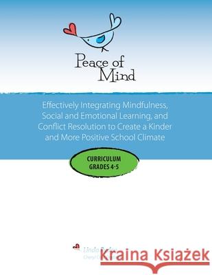 Peace of Mind Curriculum for Grades 4 and 5: Mindfulness-based Social and Emotional Learning and Conflict Resolution for a More Positive and Inclusive Linda Ryden Cheryl Dodwell 9780997695465 Peace of Mind Press