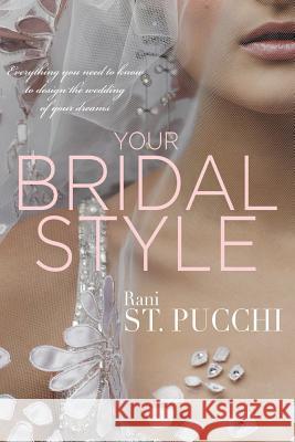Your Bridal Style: Everything You Need to Know to Design the Wedding of Your Dreams Rani S 9780997697773 Koehler Books