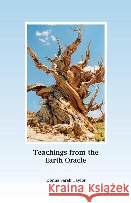 Teachings from the Earth Oracle: Earth Centered Spirituality Donna Sarah Taylor 9780997699241 Singing Rock Press
