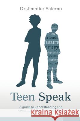 Teen Speak: A guide to understanding and communicating with your teen Salerno, Jennifer 9780997701302