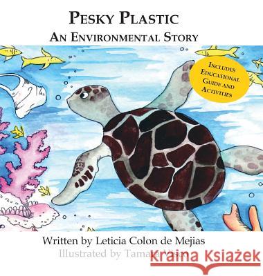 Pesky Plastic: An Environmental Story Leticia Colo Tamara Visco 9780997701425 Great Books 4 Kids