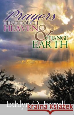 Prayers That Touch Heaven And Change Earth Farrell, Ethlyn Ottley 9780997702972 Rapier Publishing Company