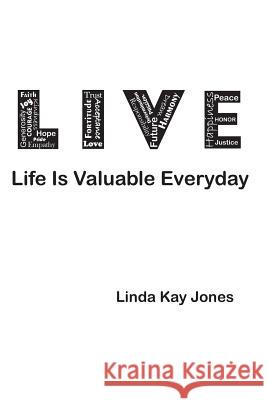 L.I.V.E. - Life Is Valuable Everyday Linda Kay Jones 9780997705171 Bella Johns Enterprises