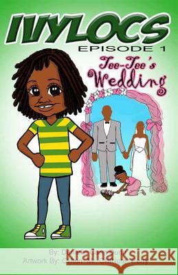 Ivylocs, Episode 1: Tee-Tee's Wedding Danielle Carin Dunn Clifton Mr Clifnote Perry 9780997705706 Chikara Communications