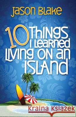 10 Things I Learned Living on an Island Jason Blake Kathy Carter 9780997711615
