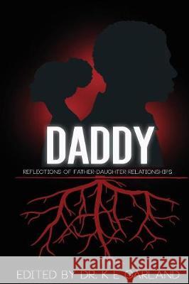 Daddy: Reflections of Father-Daughter Relationships K E Garland   9780997714050 Katherin Garland