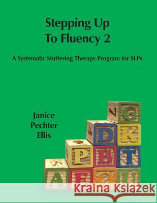 Stepping up to Fluency 2: A Systematic Stuttering Therapy Program for SLPs Ellis, Janice Pechter 9780997714715 Shelden Studios