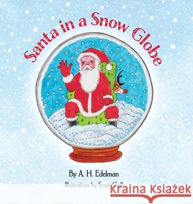 Santa in a Snow Globe A. H. Edelman Serge Srecko Gall 9780997721201 Indiereader Publishing Services