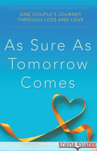 As Sure as Tomorrow Comes: One Couple's Journey through Loss and Love Christopher Jones 9780997722277 Kicam Projects LLC