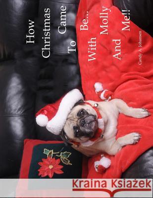 How Christmas Came To Be-With Molly And Me!! Johansen, Candy Ann 9780997724196 Candy Johansen