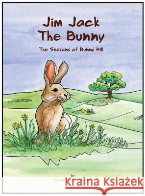 Jim Jack The Bunny: The Seasons of Bunny Hill Forasiepi, Taama Marti 9780997725339 Sans Soucie Studio