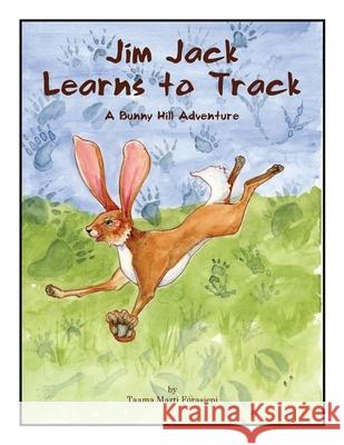 Jim Jack Learns to Track: A Bunny Hill Adventure Taama Marti Forasiepi Taama Marti Forasiepi Donatelle Mascari 9780997725391 Sans Soucie Studio