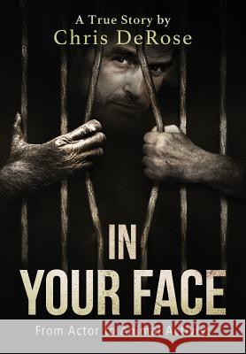 In Your Face: From Actor to Animal Activist Chris DeRose Steve Tiger 9780997727104 Last Chance for Animals