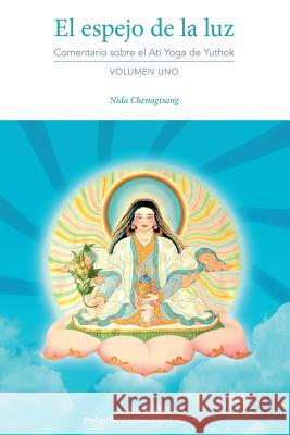 El espejo de la luz: Comentario sobre el Ati Yoga de Yuthok Volumen Uno Chenagtsang, Nida 9780997731996