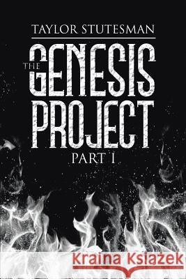 The Genesis Project: Part I Taylor Stutesman 9780997732009 Armageddon Creativity LLC