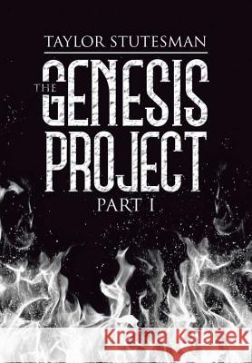The Genesis Project: Part I Taylor Stutesman 9780997732016 Armageddon Creativity LLC