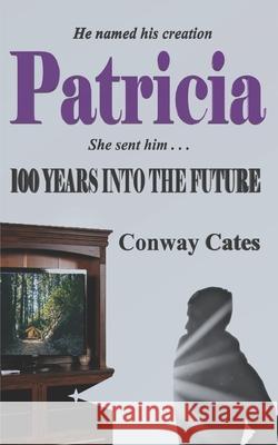 Patricia: 100 Years into the Future Conway Cates 9780997732238 David M Butcher