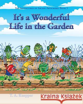 It's a Wonderul Life in the Garden T. a. Kuepper Brett Bednorz 9780997732757 TK Enterprises