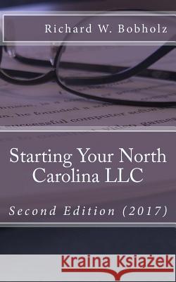Starting Your North Carolina LLC Richard Wayne Bobholz 9780997733860