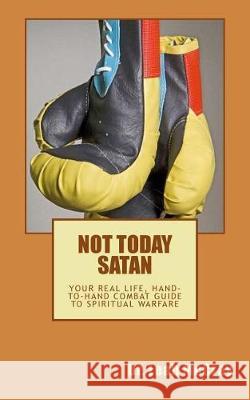 Not Today Satan: Fight the Good Fight of Faith and Win Leah McCray 9780997739749