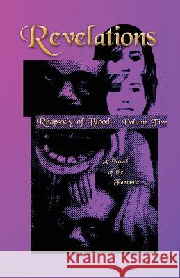 Revelations - Rhapsody of Blood, Volume Five: A Novel of the Fantastic Roz Kaveney 9780997745320