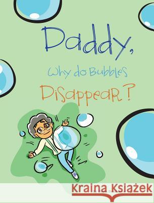 Daddy, Why Do Bubbles Disappear? Dana Bradshaw 9780997746617