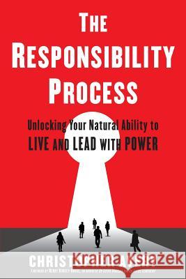 The Responsibility Process: Unlocking Your Natural Ability to Live and Lead with Power Christopher Avery 9780997747201 Partnerwerks, Incorporated