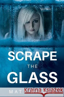 Scrape the Glass Matt Riedle 9780997748987