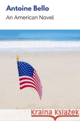 An American Novel Antoine Bello Berangere Callens 9780997753509 Antoine Bello