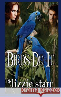 Birds Do It! Lizzie Starr 9780997754223