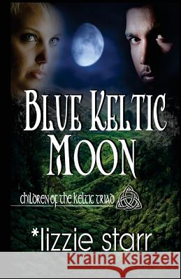 Blue Keltic Moon: Children of the Keltic Triad Lizzie Starr 9780997754247