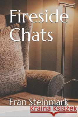 Fireside Chats Fran Steinmark 9780997758252 Frances Steinmark