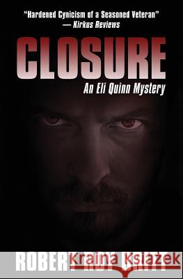 Closure: An Eli Quinn Mystery Robert Roy Britt 9780997761412 Ink Spot Books