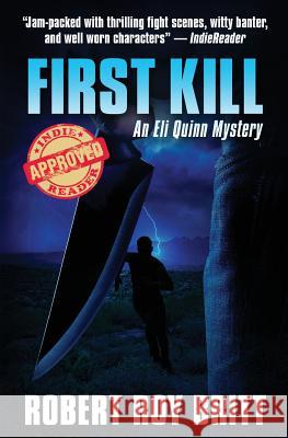 First Kill: An Eli Quinn Mystery Robert Roy Britt 9780997761429 Ink Spot Books