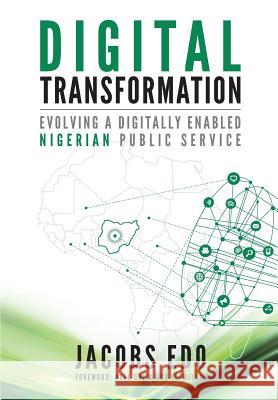 Digital Transformation - Evolving a Digitally Enabled Nigerian Public Service Jacobs Edo Axel Uhl Rob Llewellyn 9780997762464 Jacobs Edoite EDO