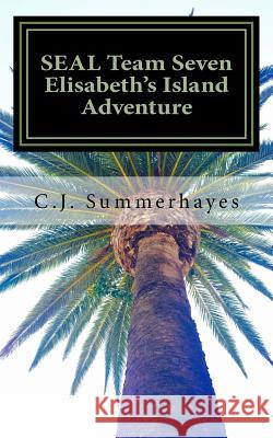 SEAL Team Seven Elisabeth's Island Adventure Summerhayes, C. J. 9780997766035 C.J. Summerhayes