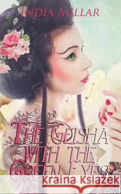 The Geisha with the Green Eyes India Millar 9780997772913