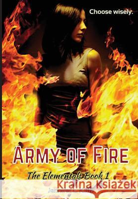 Army of Fire: The Elementals Book 1 Jennifer L. Kelly 9780997776416