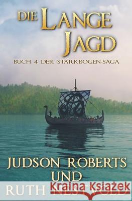 Die Lange Jagd: Die Starkbogen-Saga Buch Vier Judson Roberts, Ruth Nestvold 9780997778632