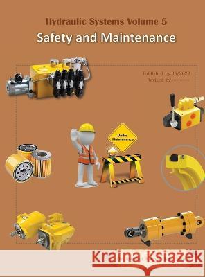 Hydraulic Systems Volume 5: Safety and Maintenance Dr Medhat Khalil   9780997781656
