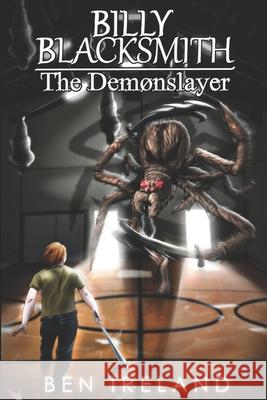 Billy Blacksmith: The Demonslayer Ben Ireland 9780997786026 Ireland Ink