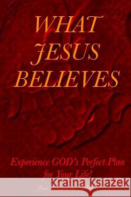 What Jesus Believes: Experience GOD's Perfect Plan for Your Life! Fahey, Jean Vandeman 9780997786200