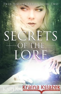 Secrets of the Lore: True Nature Series Book Two Karen Lynn Bennett 9780997786736 What If Press