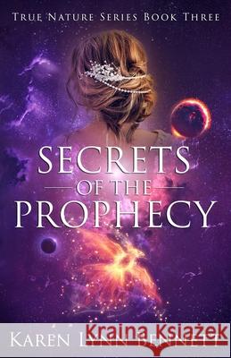 Secrets of the Prophecy Karen Lynn Bennett 9780997786750 What If Press