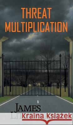 Threat Multiplication (Slowpocalypse, Book 2) James Litherland 9780997788730 Outpost Stories